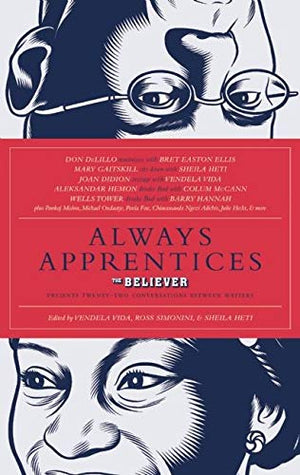 Always Apprentices: The Believer Magazine Presents Twentytwo Conversations Between Writers,Used