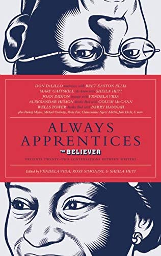 Always Apprentices: The Believer Magazine Presents Twentytwo Conversations Between Writers,Used