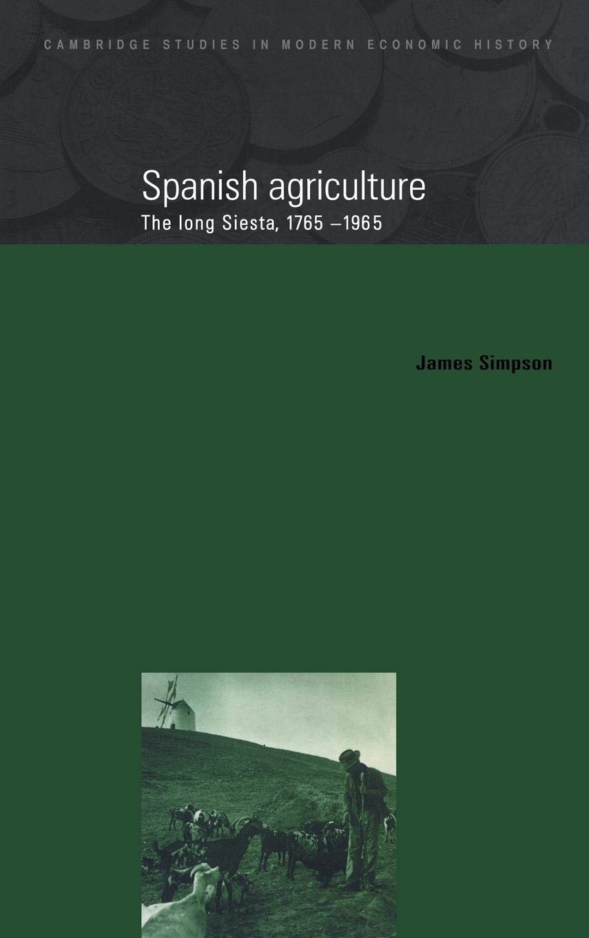 Spanish Agriculture: The Long Siesta, 17651965 (Cambridge Studies In Modern Economic History, Series Number 2)-used