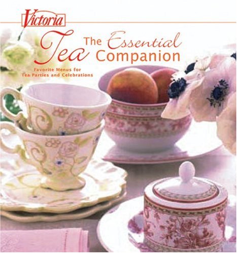 Victoria The Essential Tea Companion: Favorite Menus for Tea Parties and Celebrations,Used