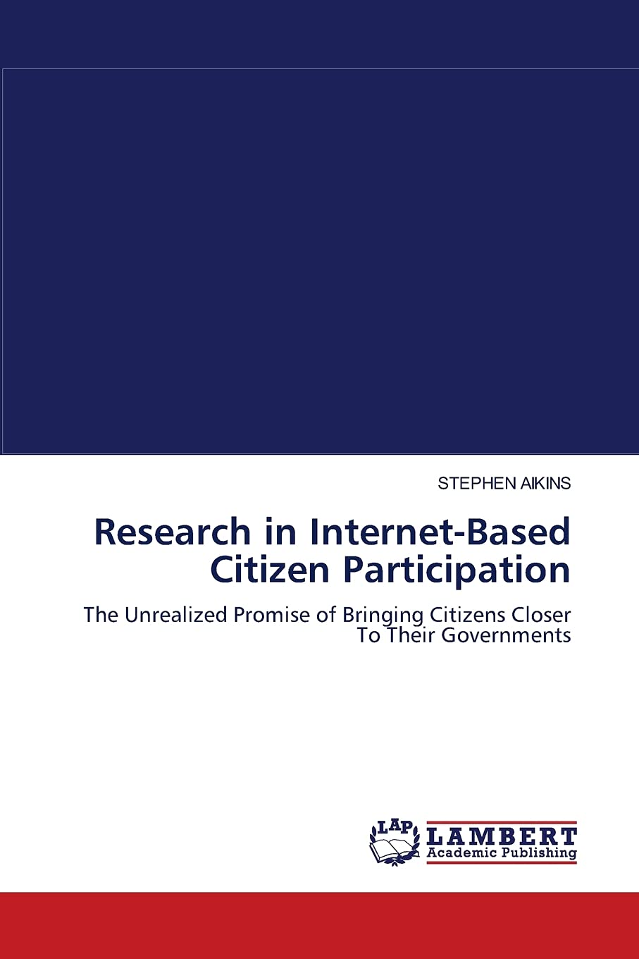 Research in InternetBased Citizen Participation: The Unrealized Promise of Bringing Citizens Closer To Their Governments,Used