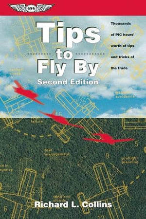 Tips To Fly By: Thousands Of Pic Hours' Worth Of Tips And Tricks Of The Trade (General Aviation Reading Series)