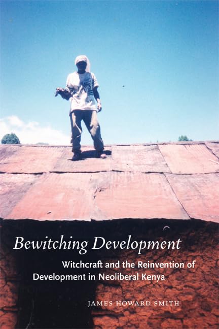Bewitching Development: Witchcraft and the Reinvention of Development in Neoliberal Kenya (Chicago Studies in Practices of Meani,Used