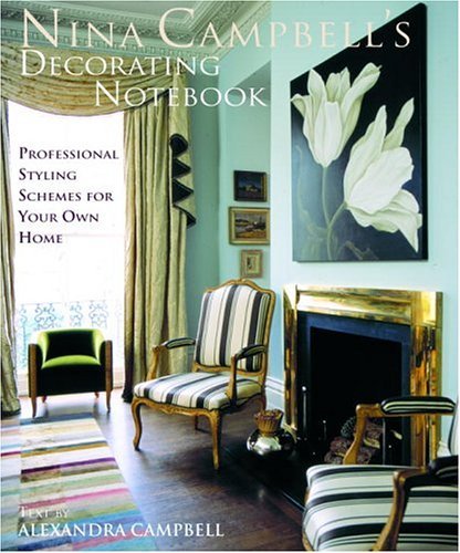 Nina Campbell's Decorating Notebook: Insider Secrets and Decorating Ideas for Your Home,New