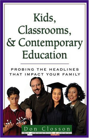 Kids, Classrooms, And Contemporary Education: Probing The Headlines,New