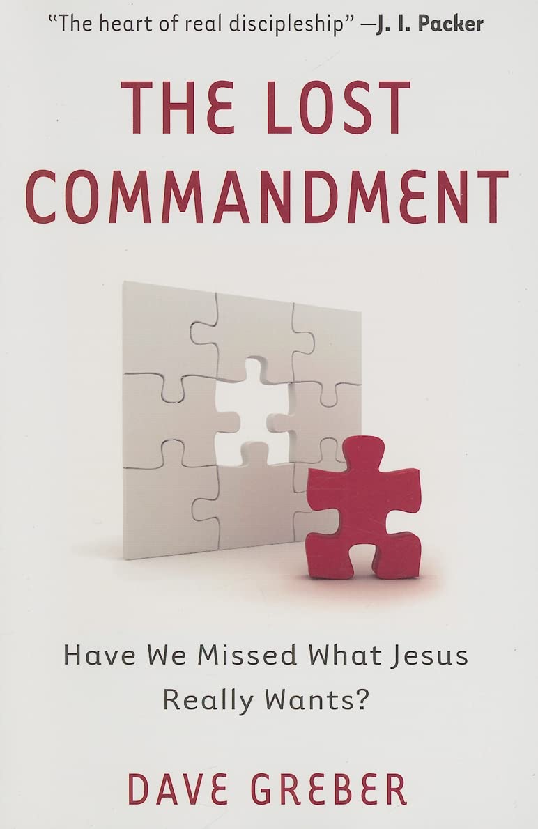 The Lost Commandment: Have We Missed What Jesus Really Wants?,New