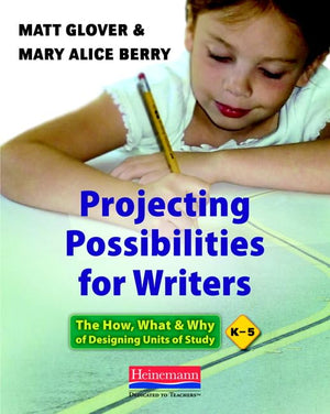 Projecting Possibilities for Writers: The How, What, and Why of Designing Units of Study, K5,Used
