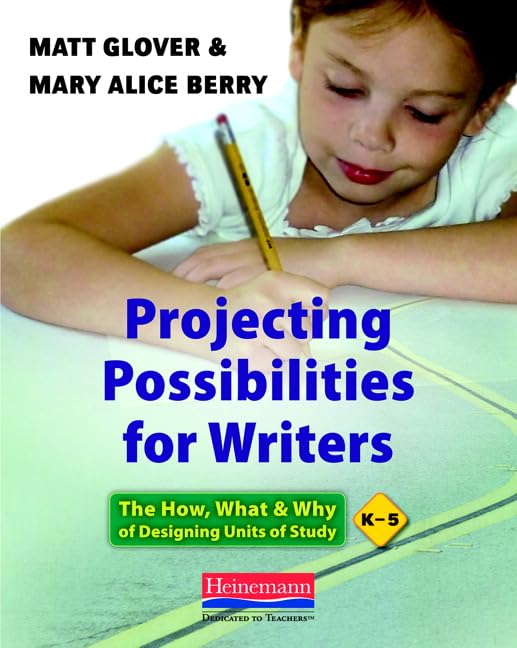 Projecting Possibilities for Writers: The How, What, and Why of Designing Units of Study, K5,Used