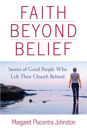 Faith Beyond Belief: Stories of Good People Who Left Their Church Behind,Used