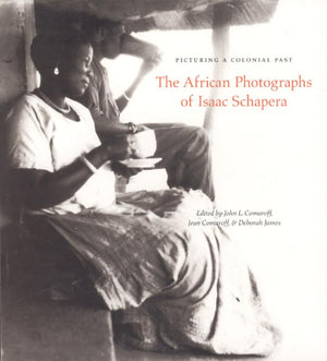 Picturing A Colonial Past: The African Photographs Of Isaac Schapera
