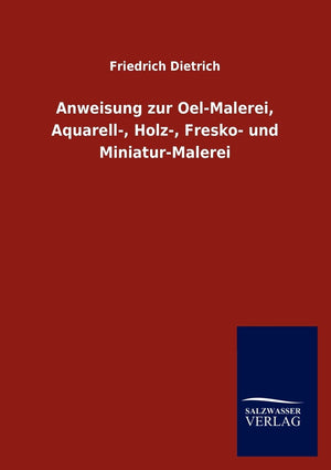 Anweisung zur OelMalerei, Aquarell, Holz, Fresko und MiniaturMalerei (German Edition),Used