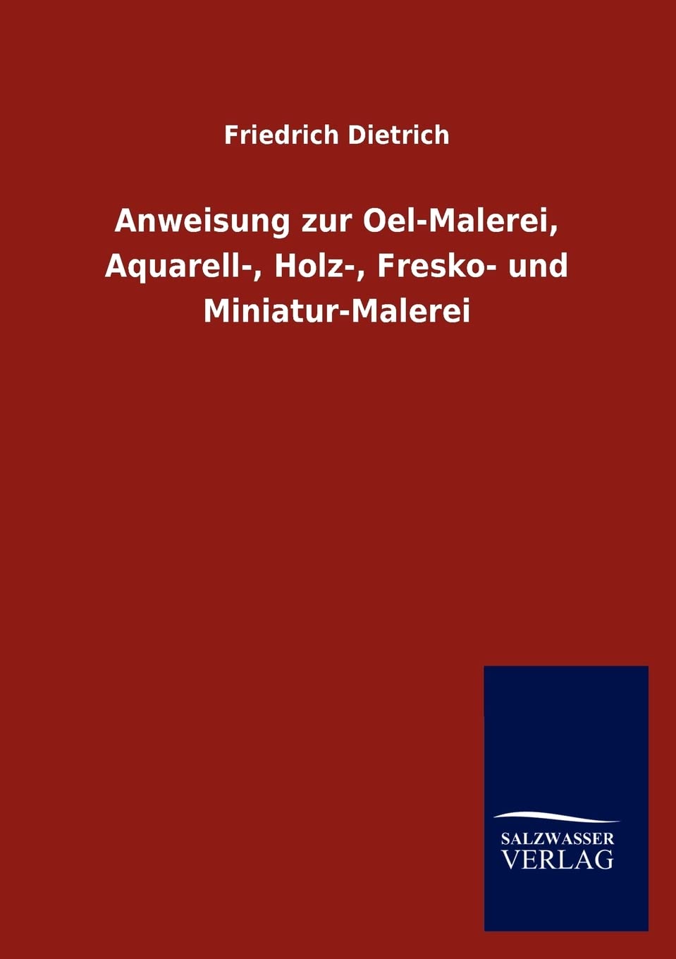 Anweisung zur OelMalerei, Aquarell, Holz, Fresko und MiniaturMalerei (German Edition),Used