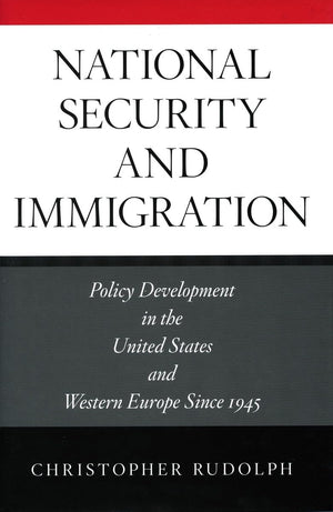 National Security and Immigration: Policy Development in the United States and Western Europe Since 1945,Used