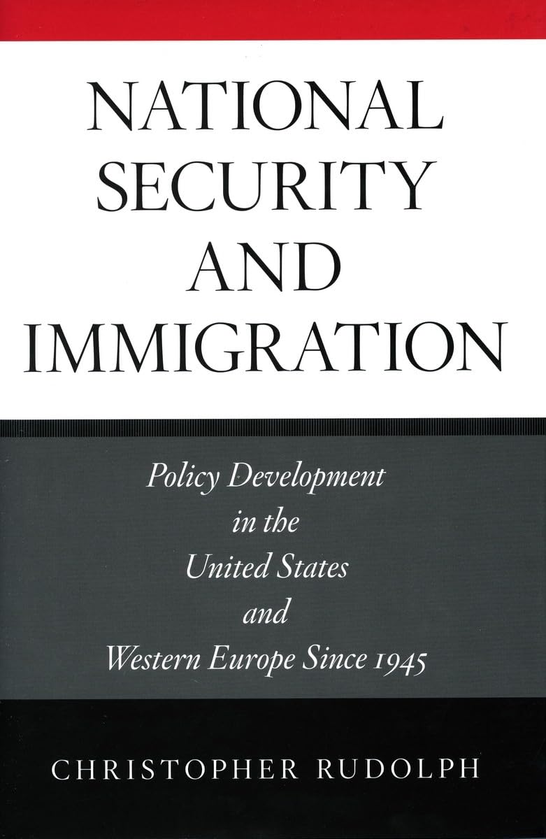 National Security and Immigration: Policy Development in the United States and Western Europe Since 1945,Used