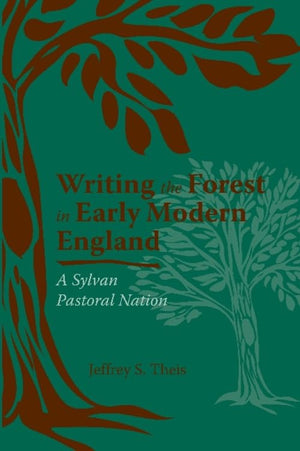 Writing The Forest In Early Modern England: A Sylvan Pastoral Nation (Medieval & Renaissance Literary Studies),Used