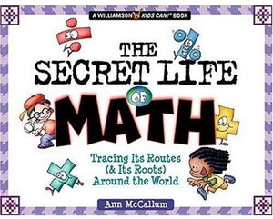 The Secret Life of Math: Discover How (and Why) Numbers Have Survived From the Cave Dwellers to Us! (Williamson Kids Can! Series,Used
