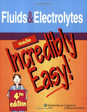 Fluids & Electrolytes Made Incredibly Easy!,New