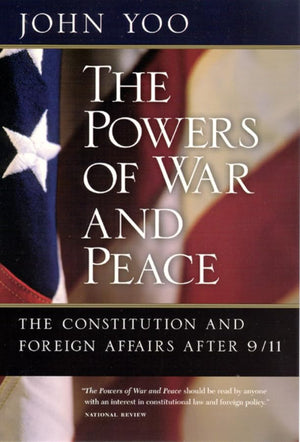 The Powers Of War And Peace: The Constitution And Foreign Affairs After 9/11