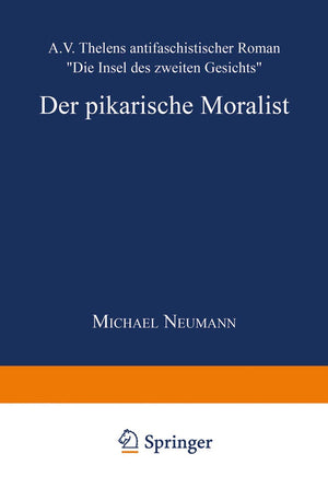 Der pikarische Moralist: A.V. Thelens antifaschistischer Roman Die Insel des zweiten Gesichts (Literaturwissenschaft / Kulturwis,Used