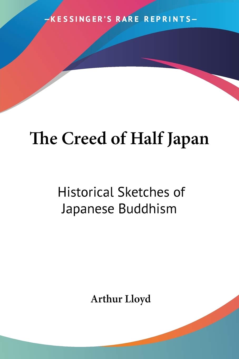 The Creed of Half Japan: Historical Sketches of Japanese Buddhism,Used