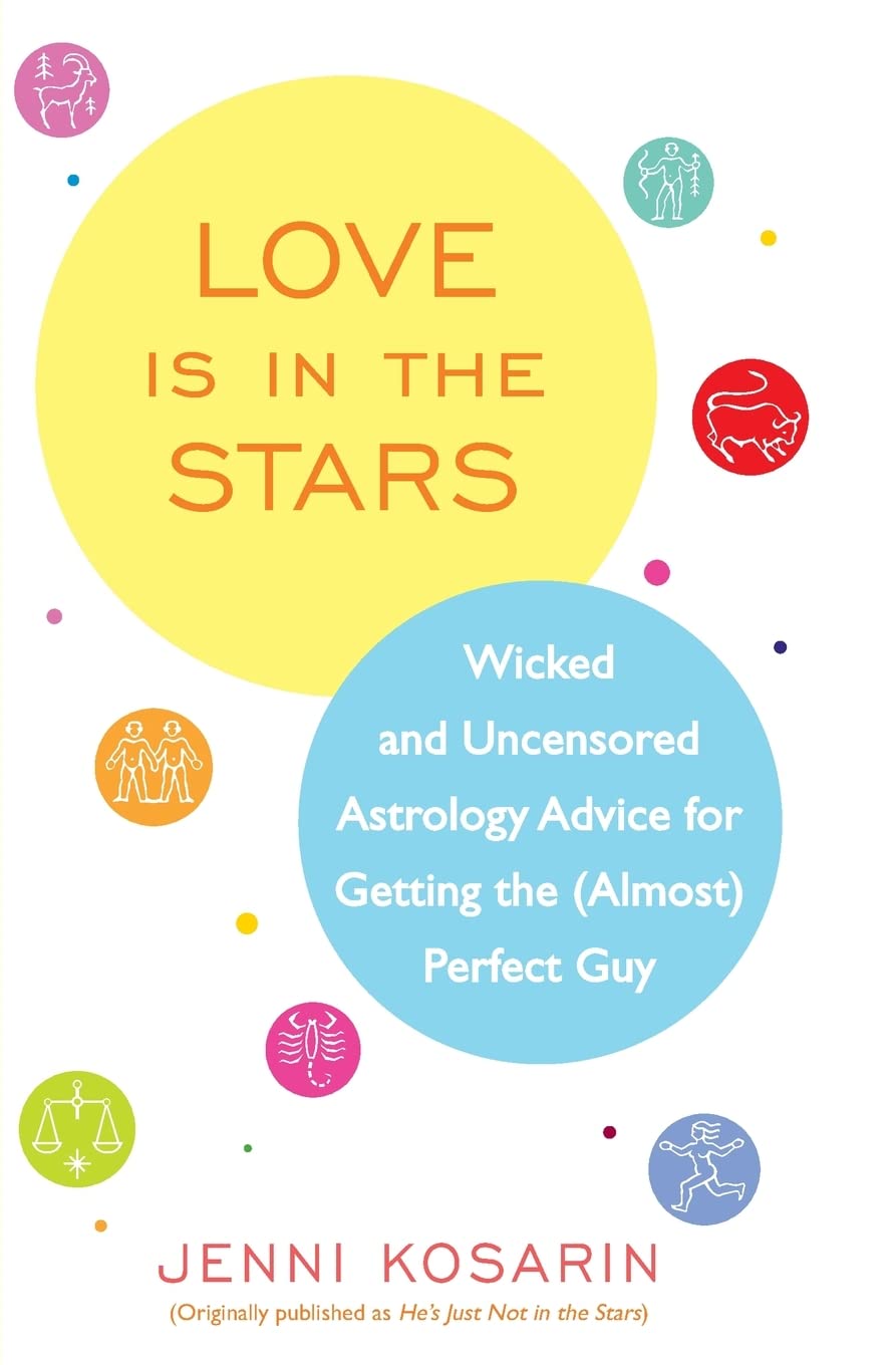 Love Is In The Stars: Wicked And Uncensored Astrology Advice For Getting The (Almost) Perfect Guy,Used