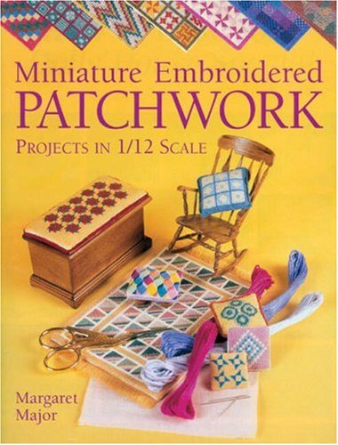 Miniature Embroidered Patchwork: Projects in 1/12 Scale,Used