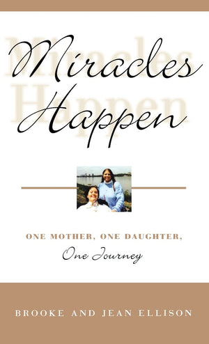 Miracles Happen: One Mother, One Daughter, One Journey