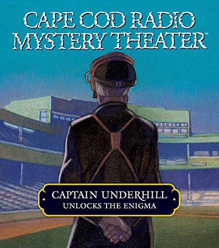 Captain Underhill Unlocks the Enigma: The Queen is in the Counting House and Don't Touch That Dial! (Cape Cod Radio Mystery Thea,New