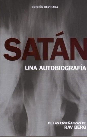 Satn: Una Autobiografa I Satan: An Autobiography from the Teachings of Rav Berg