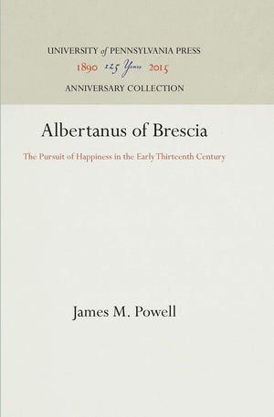 Albertanus of Brescia: The Pursuit of Happiness in the Early Thirteenth Century (Anniversary Collection),Used