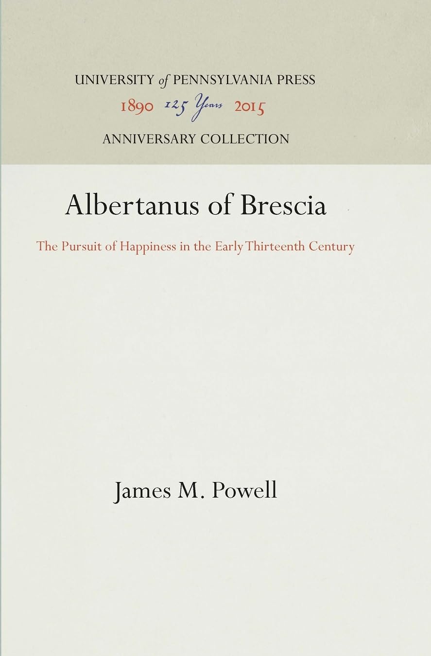 Albertanus of Brescia: The Pursuit of Happiness in the Early Thirteenth Century (Anniversary Collection),Used