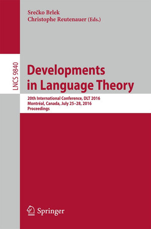 Developments in Language Theory: 20th International Conference, DLT 2016, Montral, Canada, July 2528, 2016, Proceedings (Lect,Used
