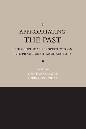 Appropriating the Past: Philosophical Perspectives on the Practice of Archaeology,Used