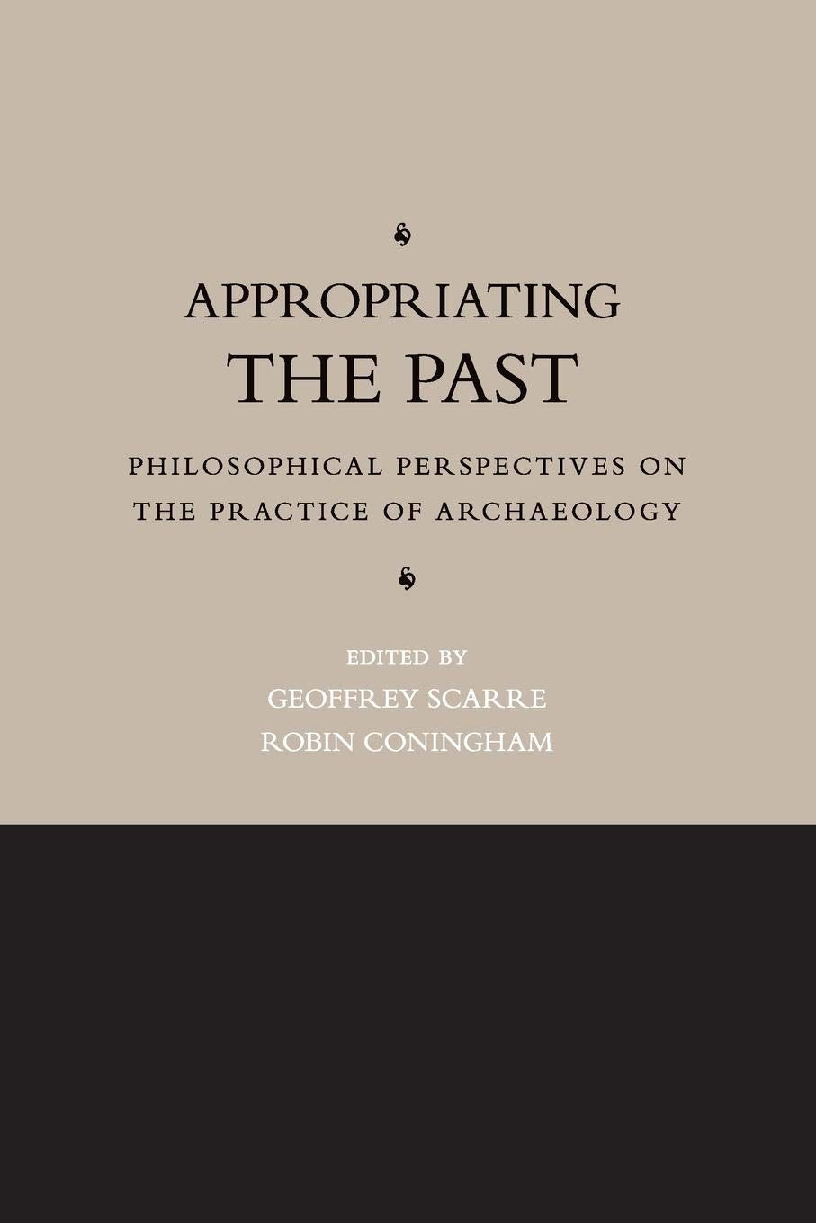 Appropriating the Past: Philosophical Perspectives on the Practice of Archaeology,Used