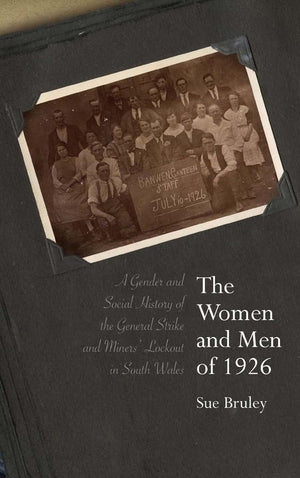 The Women And Men Of 1926: A Gender And Social History Of The General Strike And Miners' Lockout In South Wales,Used