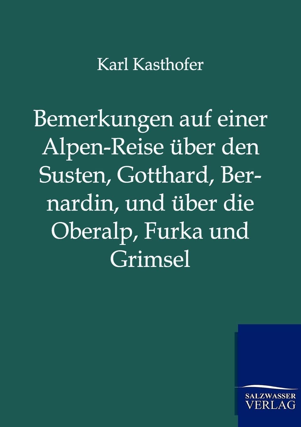 Bemerkungen auf einer AlpenReise ber den Susten, Gotthard, Bernardin, und ber die Oberalp, Furka und Grimsel (German Edition),Used