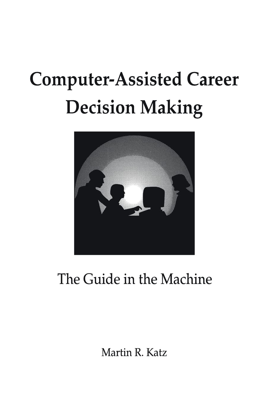 Computerassisted Career Decision Making: The Guide In The Machine,Used
