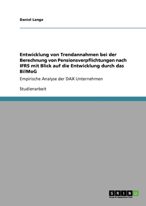Entwicklung von Trendannahmen bei der Berechnung von Pensionsverpflichtungen nach IFRS mit Blick auf die Entwicklung durch das B,Used