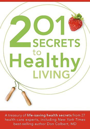 201 Secrets to Healthy Living: A Treasury of LifeSaving Health Secrets from 27 Healthcare Experts, Including New York Times Bes,Used