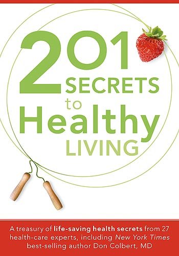 201 Secrets to Healthy Living: A Treasury of LifeSaving Health Secrets from 27 Healthcare Experts, Including New York Times Bes,Used