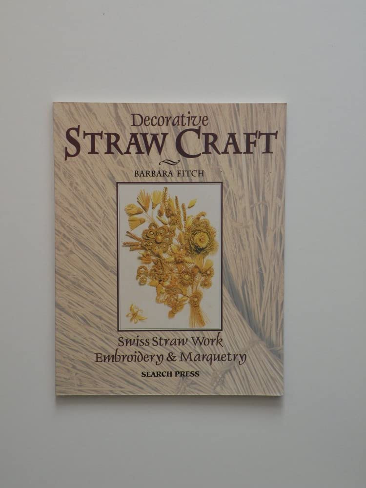 Decorative Straw Craft: Swiss Straw Work, Embroidery And Marquetry