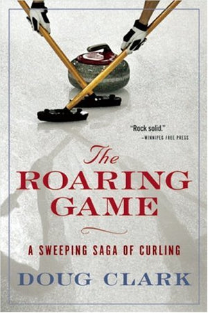The Roaring Game: A Sweeping Saga of Curling,Used