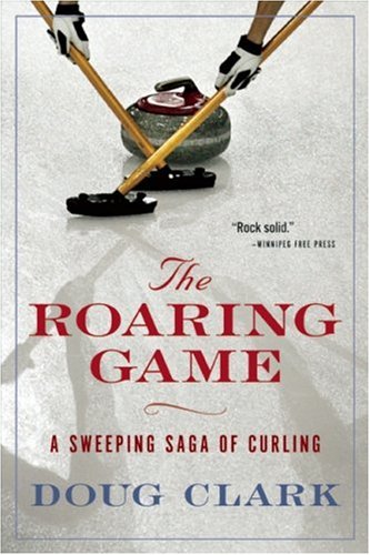 The Roaring Game: A Sweeping Saga of Curling,Used
