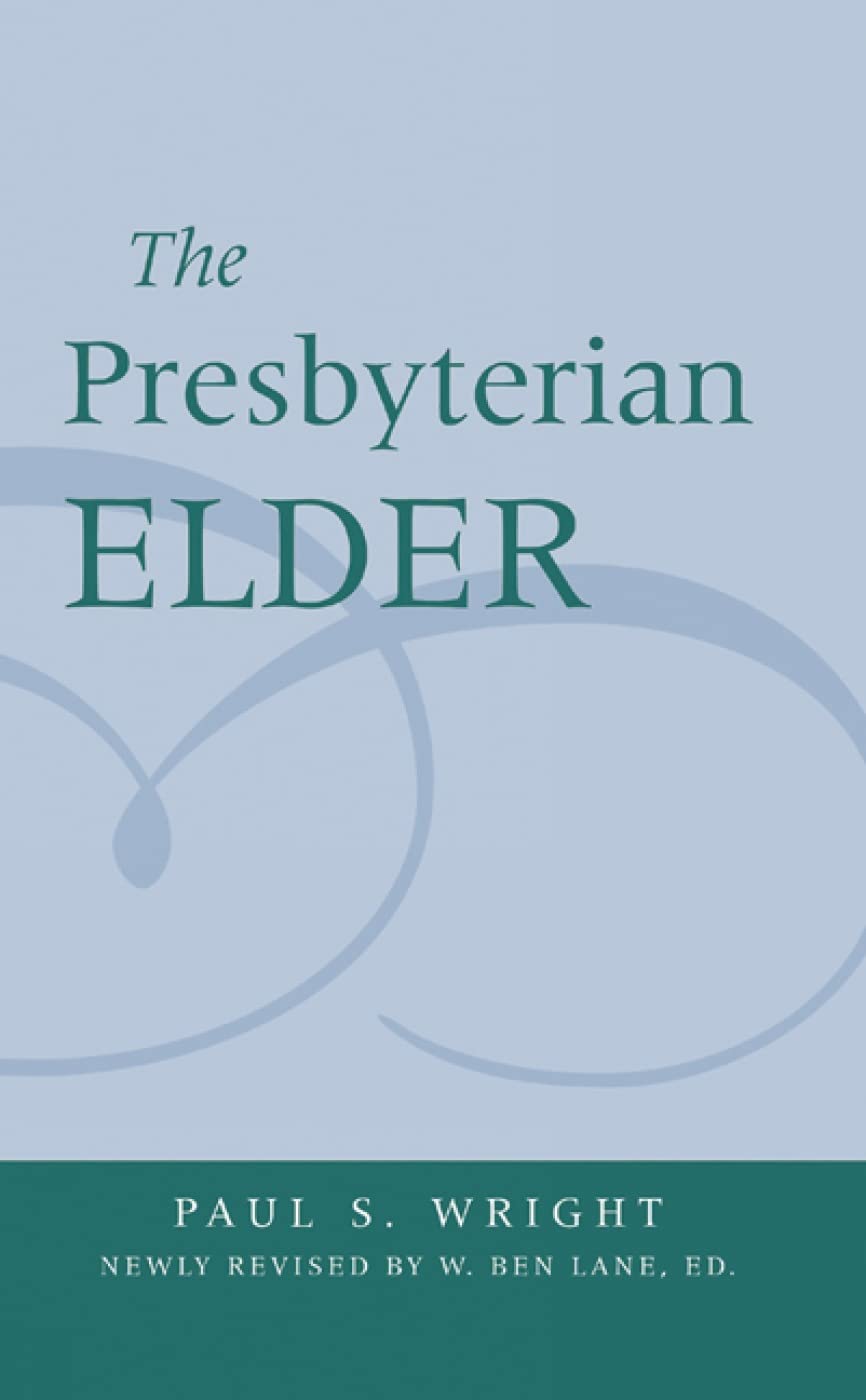 The Presbyterian Elder, Newly Revised,New