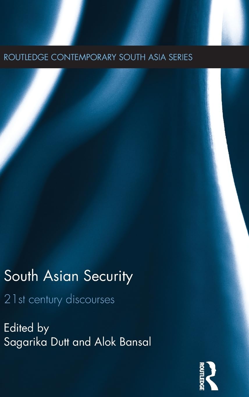 South Asian Security: 21St Century Discourses (Routledge Contemporary South Asia Series),New