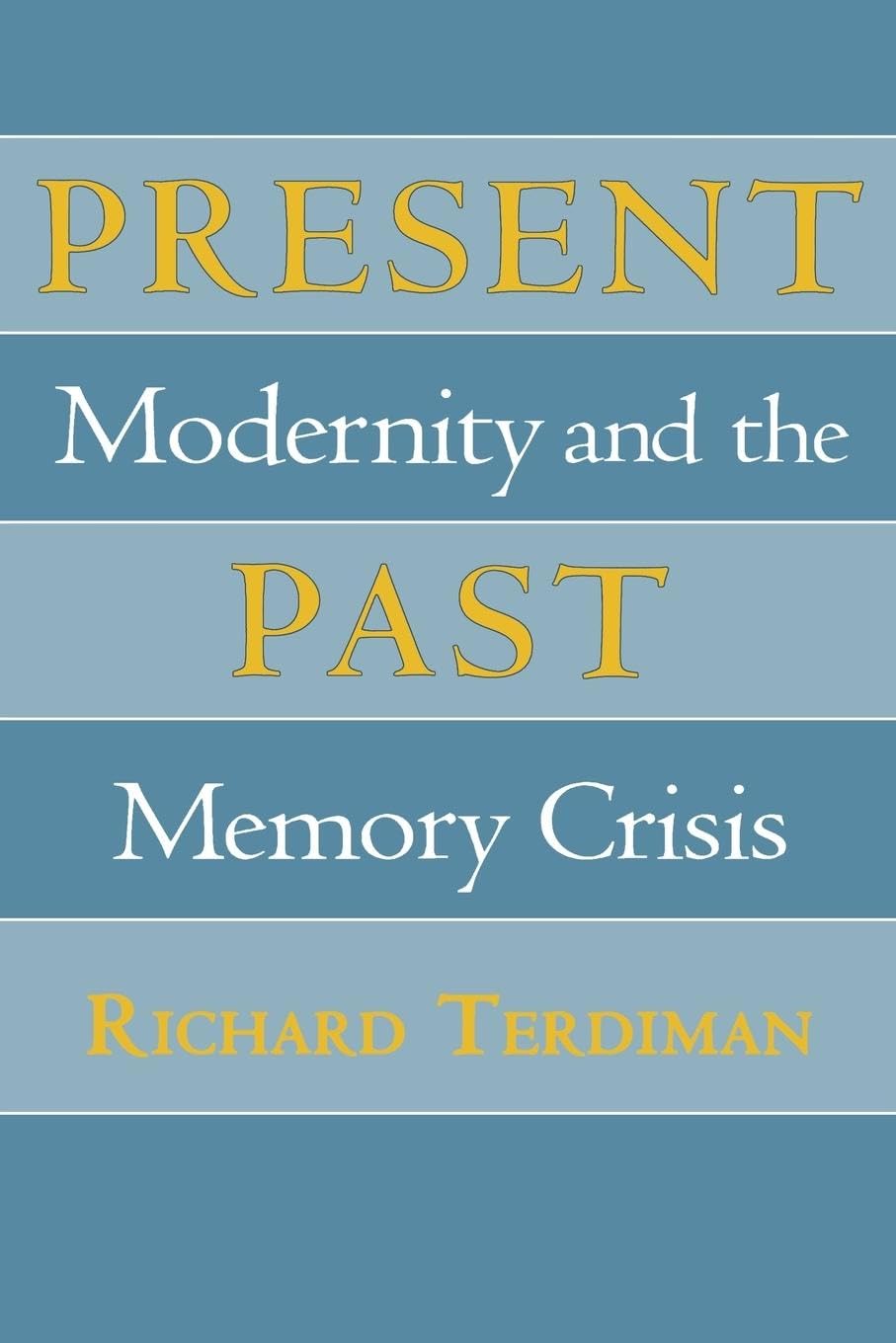 Present Past: Modernity and the Memory Crisis,New