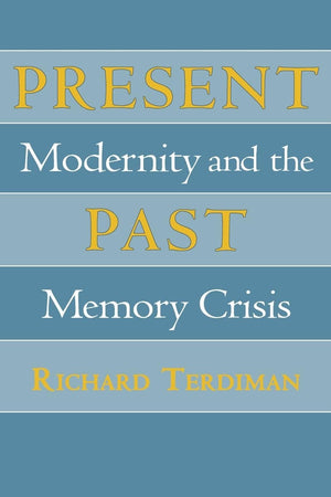 Present Past: Modernity and the Memory Crisis,Used
