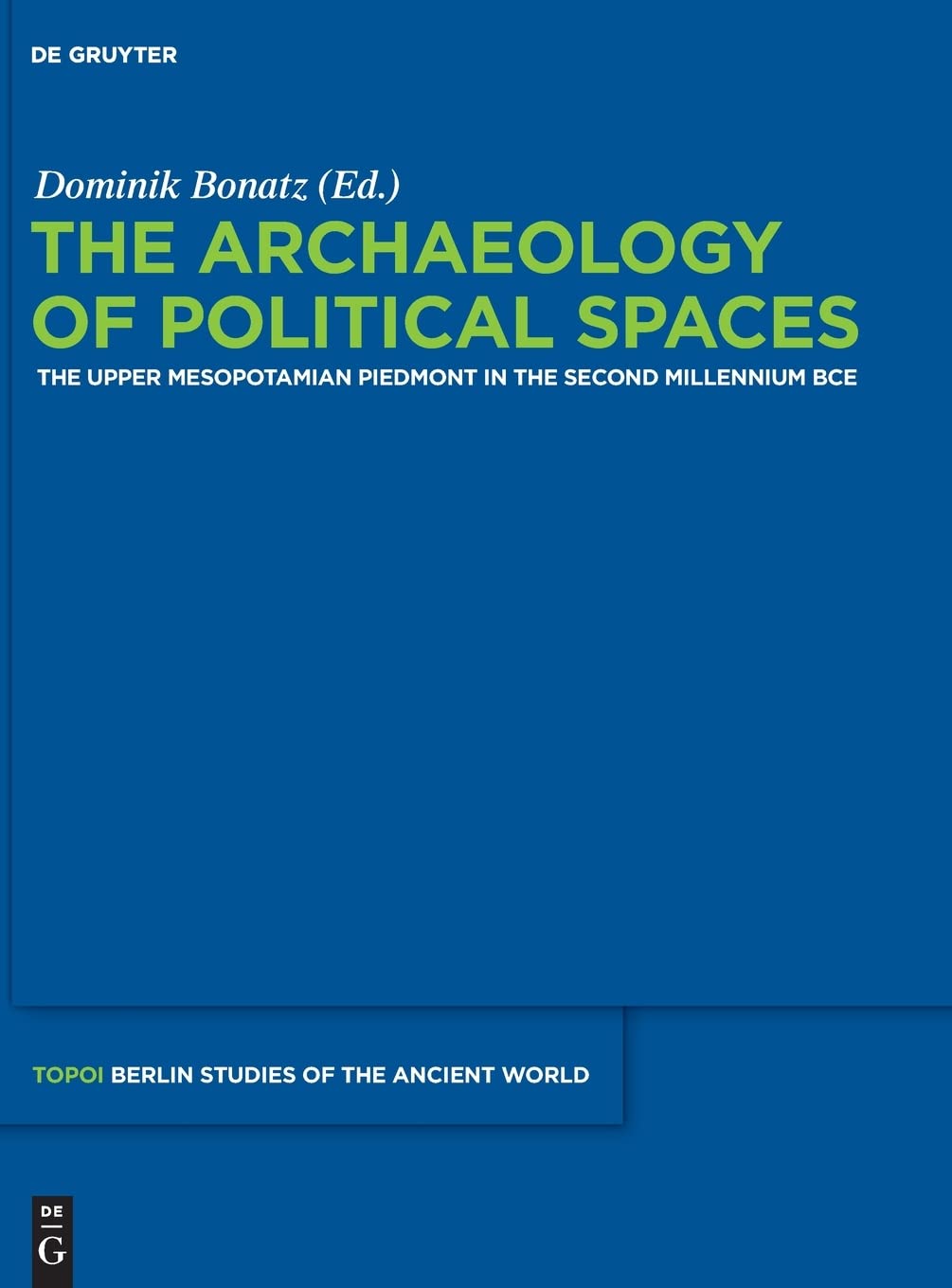 The Archaeology of Political Spaces: The Upper Mesopotamian Piedmont in the Second Millennium BCE (Topoi  Berlin Studies of the,Used