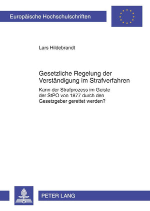 Gesetzliche Regelung zur Verstndigung im Strafverfahren: Kann der Strafprozess im Geiste der StPO von 1877 gerettet werden? (Eur,Used