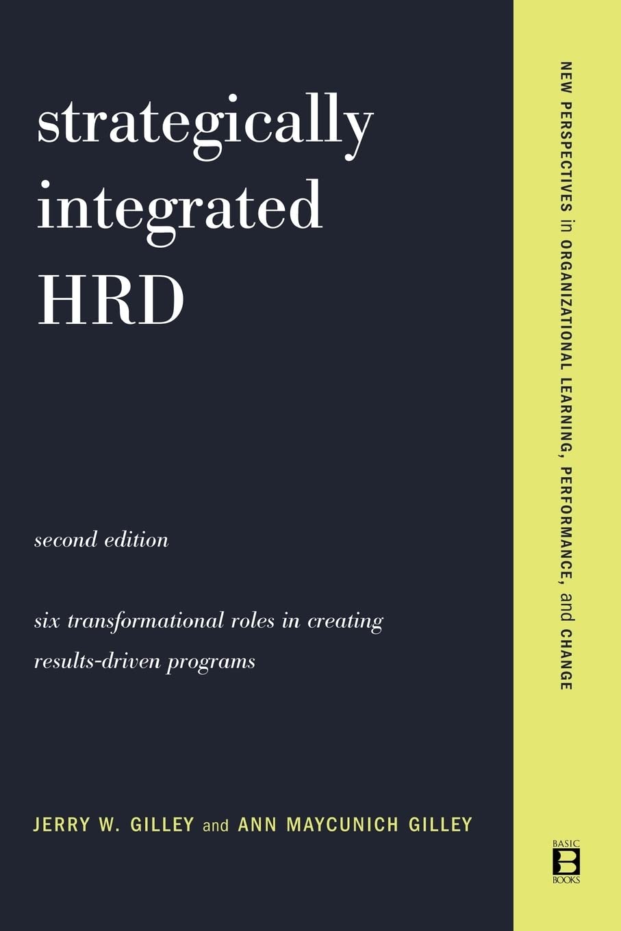 Strategically Integrated HRD: A Six Step Approach To Creating ResultsDriven Programs Performance (New Perspectives in Organiza,Used